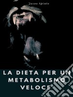 La Dieta per un Metabolismo Veloce. E-book. Formato EPUB ebook