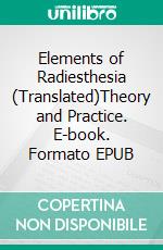 Elements of Radiesthesia (Translated)Theory and Practice. E-book. Formato EPUB ebook di Pietro Zampa