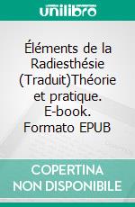 Éléments de la Radiesthésie (Traduit)Théorie et pratique. E-book. Formato EPUB ebook