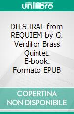 DIES IRAE from REQUIEM by G. Verdifor Brass Quintet. E-book. Formato EPUB ebook di Alessandro Macrì