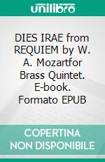 DIES IRAE from REQUIEM by W. A. Mozartfor Brass Quintet. E-book. Formato EPUB ebook di Alessandro Macrì