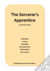 The Sorcerer's Apprentice Movie Brass Seriesfor Brass Quintet. E-book. Formato EPUB ebook di Alessandro Macrì