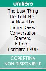 The Last Thing He Told Me: A Novel by Laura Dave: Conversation Starters. E-book. Formato EPUB ebook di dailyBooks