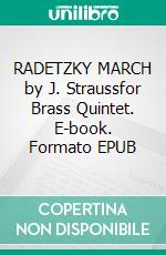 RADETZKY MARCH by J. Straussfor Brass Quintet. E-book. Formato EPUB ebook di Alessandro Macrì