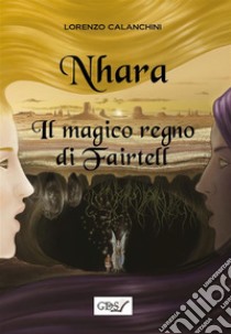 Nhara. Il magico regno di Fairtell. E-book. Formato EPUB ebook di Calanchini Lorenzo