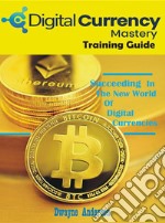 Digital Currency Mastery Training Guide. E-book. Formato EPUB ebook