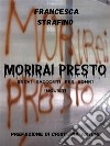 Morirai Prestobrevi racconti per sonni inquieti. E-book. Formato EPUB ebook di Francesca Strafino