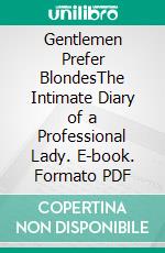 Gentlemen Prefer BlondesThe Intimate Diary of a Professional Lady. E-book. Formato PDF ebook