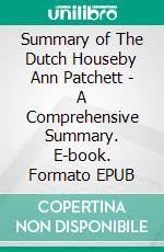 Summary of The Dutch Houseby Ann Patchett - A Comprehensive Summary. E-book. Formato EPUB ebook di Alexander Cooper