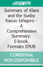 Summary of Klara and the Sunby Kazuo Ishiguro - A Comprehensive Summary. E-book. Formato EPUB ebook