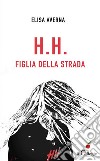 H.H. Figlia della strada. E-book. Formato EPUB ebook di Elisa Averna