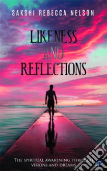 Likeness And Reflections. E-book. Formato EPUB ebook di Sakshi Rebecca Nelson