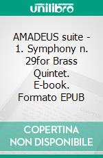 AMADEUS suite - 1. Symphony n. 29for Brass Quintet. E-book. Formato EPUB ebook