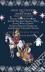 Don Quixote Short Story From The Book Ballet Stories For Kids: Five of the Most Magical, Well Loved, World Famous Ballets, Specially Chosen and Adapted Into Children&apos;s Stories. E-book. Formato PDF ebook