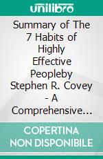 Summary of The 7 Habits of Highly Effective Peopleby Stephen R. Covey - A Comprehensive Summary. E-book. Formato EPUB ebook