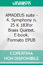 AMADEUS suite - 4. Symphony n. 25 K 183for Brass Quintet. E-book. Formato EPUB ebook di Alessandro Macrì