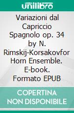 Variazioni dal Capriccio Spagnolo op. 34 by N. Rimskij-Korsakovfor Horn Ensemble. E-book. Formato EPUB ebook