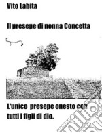 Il presepe di nonna ConcettaL&apos;unico presepe onesto con tutti i figli di Dio. E-book. Formato EPUB ebook