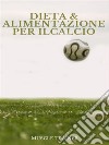 Dieta ed Alimentazione per il Calcio. E-book. Formato EPUB ebook