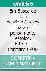 Em Busca de seu EquilíbrioChaves para o pensamento estóico. E-book. Formato EPUB ebook di JOAN PONT GALMÉS