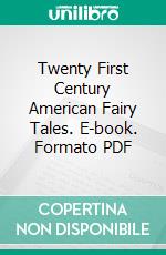 Twenty First Century American Fairy Tales. E-book. Formato PDF ebook di B. Craig Grafton