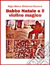 Babbo Natale e il violino magicoUna favola di Natale. E-book. Formato PDF ebook