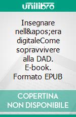 Insegnare nell&apos;era digitaleCome sopravvivere alla DAD. E-book. Formato EPUB ebook