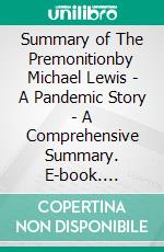 Summary of The Premonitionby Michael Lewis - A Pandemic Story - A Comprehensive Summary. E-book. Formato EPUB ebook