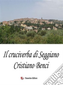 Il cruciverba di Seggiano. E-book. Formato EPUB ebook di Cristiano Benci