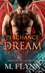 Perchance to Dream: Dragon Sin #1 (Dragon Shifter Romance). E-book. Formato EPUB ebook