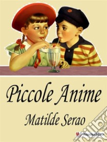 Piccole anime. E-book. Formato EPUB ebook di Matilde Serao