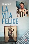 La vita felice. E-book. Formato EPUB ebook di Versace Pietro