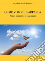 Come volo di farfallaPoesie e racconti in leggerezza. E-book. Formato PDF ebook