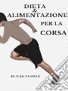 Dieta ed Alimentazione per la Corsa. E-book. Formato EPUB ebook