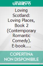 Loving Scotland: Loving Places, Book 2 (Contemporary Romantic Comedy). E-book. Formato EPUB ebook