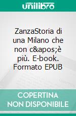 ZanzaStoria di una Milano che non c'è più. E-book. Formato EPUB ebook di Matteo Colella