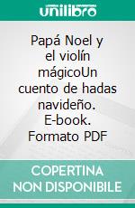 Papá Noel y el violín mágicoUn cuento de hadas navideño. E-book. Formato PDF ebook di Olga Maria Stefania Cucaro