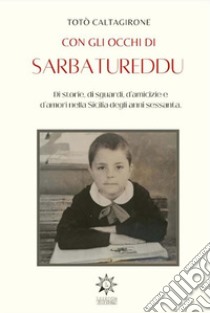 Con gli occhi di Sarbatureddu. E-book. Formato EPUB ebook di salvatore Caltagirone