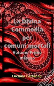 La Divina Commedia per comuni mortali. E-book. Formato EPUB ebook di Luciana Cattaneo