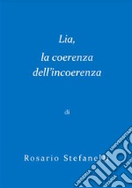 Lia, la coerenza dell&apos;incoerenza. E-book. Formato EPUB ebook