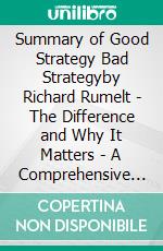 Summary of Good Strategy Bad Strategyby Richard Rumelt - The Difference and Why It Matters - A Comprehensive Summary. E-book. Formato EPUB ebook