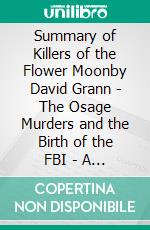 Summary of Killers of the Flower Moonby David Grann - The Osage Murders and the Birth of the FBI - A Comprehensive Summary. E-book. Formato EPUB ebook di Alexander Cooper