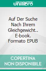 Auf Der Suche Nach Ihrem Gleichgewicht.. E-book. Formato EPUB ebook di Joan Pont Galmés