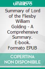 Summary of Lord of the Fliesby William Golding - A Comprehensive Summary. E-book. Formato EPUB ebook di Alexander Cooper