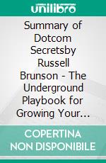 Summary of Dotcom Secretsby Russell Brunson - The Underground Playbook for Growing Your Company Online with Sales Funnels - A Comprehensive Summary. E-book. Formato EPUB ebook