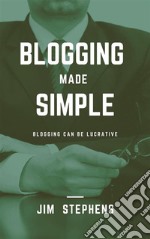 Blogging Made SimpleBlogging Can Be Lucrative. E-book. Formato EPUB ebook