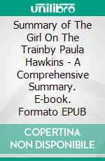 Summary of The Girl On The Trainby Paula Hawkins - A Comprehensive Summary. E-book. Formato EPUB ebook