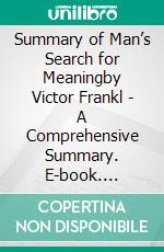 Summary of Man’s Search for Meaningby Victor Frankl - A Comprehensive Summary. E-book. Formato EPUB ebook