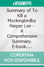 Summary of To Kill a Mockingbirdby Harper Lee - A Comprehensive Summary. E-book. Formato EPUB ebook