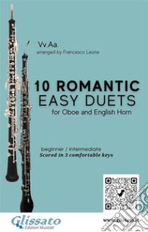 10 Romantic Easy duets for Oboe and English Hornscored in 3 comfortable keys - beginner/intermediate. E-book. Formato PDF ebook di Ludwig van Beethoven